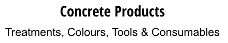 Concrete Products Treatments, Colours, Tools & Consumables