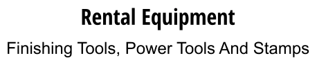 Rental Equipment Finishing Tools, Power Tools And Stamps