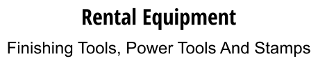 Rental Equipment Finishing Tools, Power Tools And Stamps